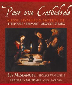 POUR UNE CATHEDRALE - TITELOUZE ET LES MAITRES DE CHAPELLE DU 17E SIECLE