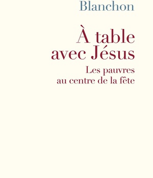 A TABLE AVEC JESUS - LES PAUVRES AU CENTRE DE LA FETE