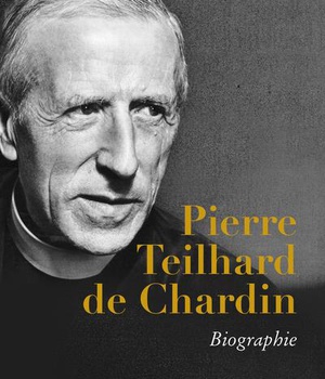 PIERRE TEILHARD DE CHARDIN - BIOGRAPHIE