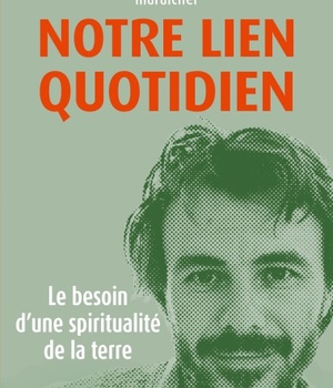 NOTRE LIEN QUOTIDIEN - LE BESOIN D'UNE SPIRITUALITE DE LA TERRE
