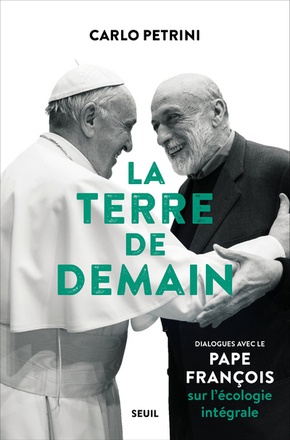 LA TERRE DE DEMAIN - DIALOGUES AVEC LE PAPE FRANCOIS SUR L'ECOLOGIE INTEGRALE