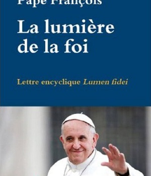 LA LUMIERE DE LA FOI - LETTRE ENCYCLIQUE LUMEN FIDEI