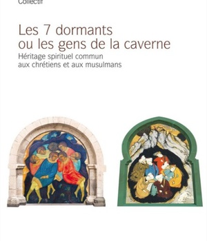 LES SEPT DORMANTS OU LES GENS DE LA CAVERNE - HERITAGE SPIRITUEL COMMUN AUX CHRETIENS ET AUX MUSULMA