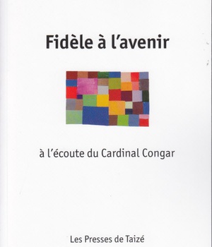 FIDELE A LAVENIR - A LECOUTE DU CARDINAL CONGAR