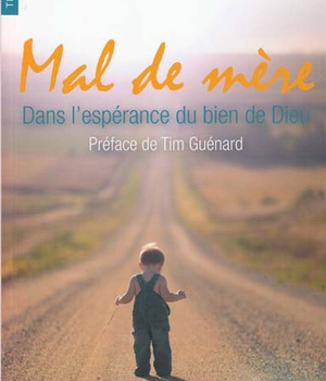 MAL DE MERE - DANS L'ESPERANCE DU BIEN DE DIEU