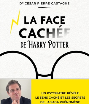 LA FACE CACHEE D'HARRY POTTER - UN PSYCHIATRE REVELE LE SENS CACHE ET LES SECRETS DE LA SAGA PHENOME