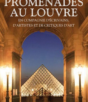 PROMENADES AU LOUVRE EN COMPAGNIE D'ECRIVAINS, D'ARTISTES ET DE CRITIQUES D'ART