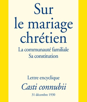 LE MARIAGE CHRETIEN - CASTI CONNUBI - LETTRE ENCYCLIQUE DU 31 DECEMBRE 1930