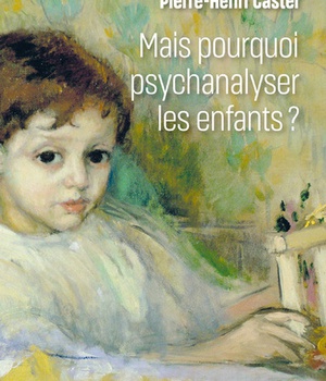 MAIS POURQUOI PSYCHANALYSER LES ENFANTS ?