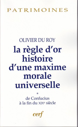 LA REGLE D'OR HISTOIRE D'UNE MAXIME MORALE UNIVERSELLE, 1