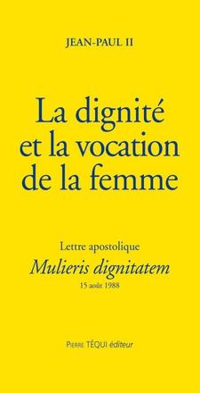 LA DIGNITE ET LA VOCATION DE LA FEMME - MULIERIS DIGNITATEM - LETTRE APOSTOLIQUE DU 15 AOUT 1988 A L
