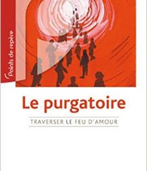 LE PURGATOIRE - TRAVERSER LE FEU D'AMOUR