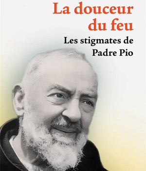 LA DOUCEUR DU FEU - LES STIGMATES DE PADRE PIO