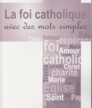 LA FOI CATHOLIQUE AVEC DES MOTS SIMPLES