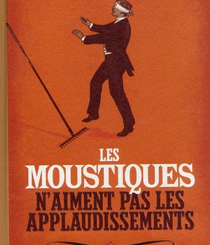 LES MOUSTIQUES N'AIMENT PAS LES APPLAUDISSEMENTS