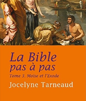 LA BIBLE PAS A PAS, TOME 3 - MOISE ET L'EXODE