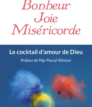 BONHEUR JOIE MISERICORDE - LE COCKTAIL D'AMOUR DE DIEU
