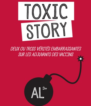 TOXIC STORY - DEUX OU TROIS VERITES EMBARRASSANTES SUR LES ADJUVANTS DES VACCINS - ILLUSTRATIONS, NO