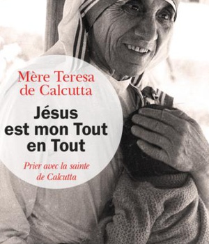 JESUS EST MON TOUT EN TOUT - PRIER AVEC LA SAINTE DE CALCUTTA