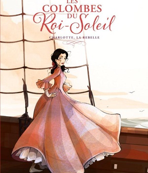LES COLOMBES DU ROI-SOLEIL - VOL03 - CHARLOTTE, LA REBELLE