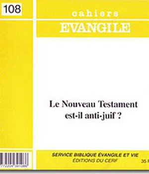 CAHIERS EVANGILE NO 108. LE NOUVEAU TESTAMENT EST-IL ANTI-JUIF