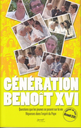 GENERATION BENOIT XVI - QUESTIONS QUE LES JEUNES SE POSENT SUR LA VIE, REPONSES DANS L'ESPRIT DU PAP