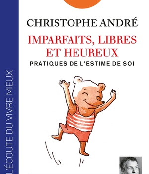 IMPARFAITS, LIBRES ET HEUREUX - PRATIQUES DE L'ESTIME DE SOI - LIVRE AUDIO 2 CD MP3