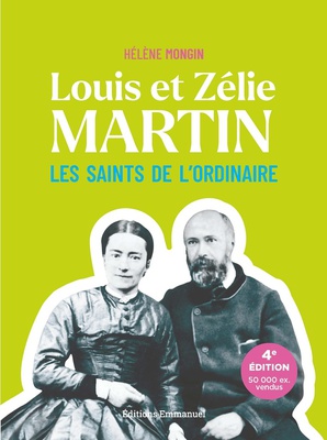 LOUIS ET ZELIE MARTIN - LES SAINTS DE L'ORDINAIRE - NOUVELLE EDITION