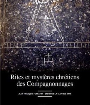 RITES ET MYSTERES CHRETIENS DES COMPAGNONNAGES