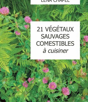 21 VEGETAUX SAUVAGES COMESTIBLES A CUISINER - L451