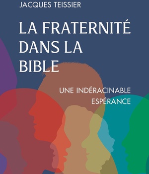 LA FRATERNITE DANS LA BIBLE - UNE INDERACINABLE ESPERANCE