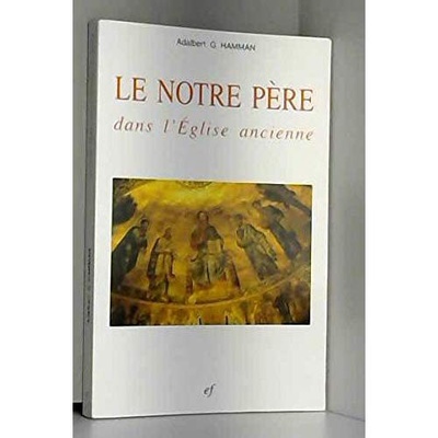 LE NOTRE PERE DANS L'EGLISE ANCIENNE