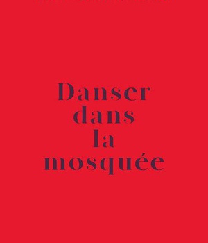 DANSER DANS LA MOSQUEE - LETTRE D'UNE MERE AFGHANE A SON FILS