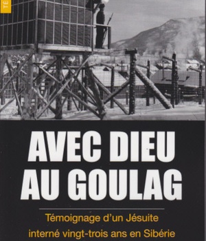 AVEC DIEU AU GOULAG - TEMOIGNAGE DUN JESUITE INTERNE 23 ANS EN SIBERIE
