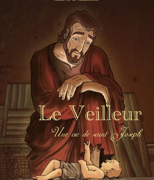 LE VEILLEUR, UNE HISTOIRE DE ST JOSEPH BD - NOUVELLE EDITION - UNE VIE DE ST JOSEPH - EDITION ILLUST