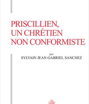 TH N120 - PRISCILLIEN, UN CHRETIEN NON CONFORMISTE - DOCTRINE ET PRATIQUE DU PRISCILLIANISME DU I