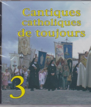 CD CANTIQUES CATHOLIQUES DE TOUJOURS VOL 3