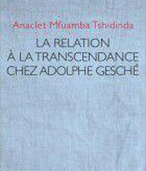 TRANSCENDANCE ET LIBERTE - RELECTURE POUR AUJOURD'HUI DE L'OEUVRE DE ADOLPHE GESCHE
