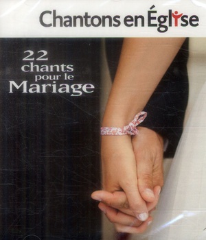 CHANTONS EN EGLISE - 22 CHANTS POUR LE MARIAGE