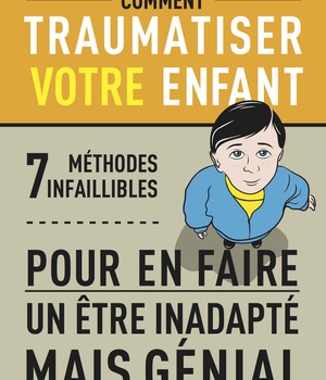 COMMENT TRAUMATISER VOTRE ENFANT