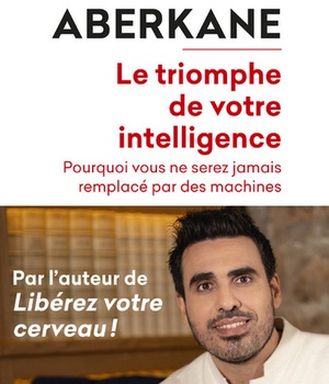 LE TRIOMPHE DE VOTRE INTELLIGENCE - POURQUOI VOUS NE SEREZ JAMAIS REMPLACE PAR DES MACHINES