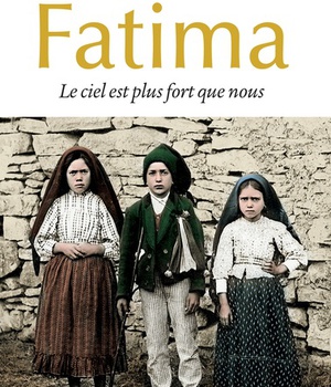 FATIMA - LE CIEL EST PLUS FORT QUE NOUS