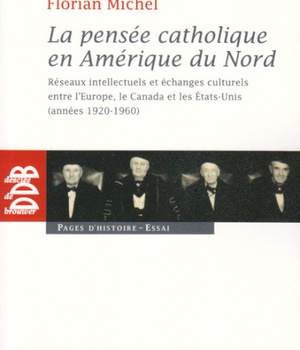 LA PENSEE CATHOLIQUE EN AMERIQUE DU NORD - RESEAUX INTELLECTUELS ET ECHANGES CULTURELS ENTRE L'EUROP
