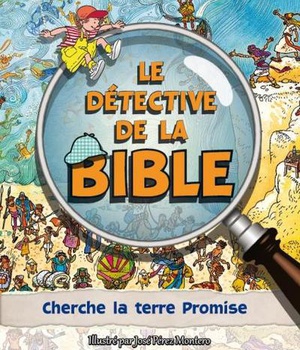 LE DETECTIVE DE LA BIBLE : CHERCHE LA TERRE PROMISE