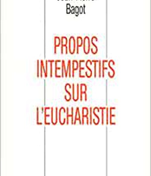 PROPOS INTEMPESTIFS SUR L'EUCHARISTIE