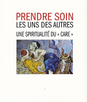 PRENDRE SOIN LES UNS DES AUTRES UNE SPIRITUALITE DU " CARE
