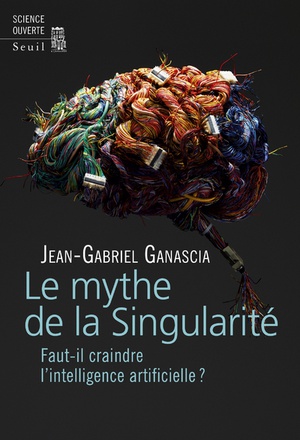 LE MYTHE DE LA SINGULARITE - FAUT-IL CRAINDRE L'INTELLIGENCE ARTIFICIELLE?