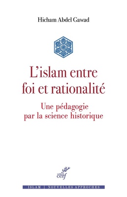 L'ISLAM ENTRE FOI ET RATIONALITE - UNE PEDAGOGIE PAR LA SCIENCE HISTORIQUE