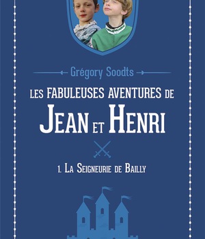 LES FABULEUSES AVENTURES DE JEAN ET HENRI - TOME 1 - LA SEIGNEURIE DE BAILLY