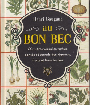 AU BON BEC - OU TU TROUVERAS LES VERTUS, BONTES ET SECRETS DES LEGUMES, FRUITS ET FINES HERBES